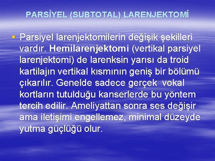 PARSİYEL (SUBTOTAL) LARENJEKTOMİ § Parsiyel larenjektomilerin değişik şekilleri vardır. Hemilarenjektomi (vertikal parsiyel larenjektomi) de