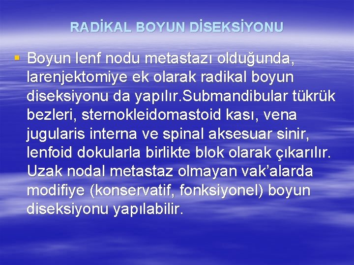 RADİKAL BOYUN DİSEKSİYONU § Boyun lenf nodu metastazı olduğunda, larenjektomiye ek olarak radikal boyun