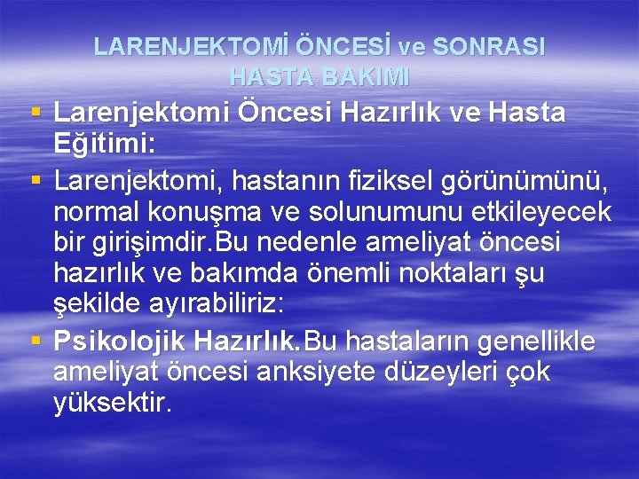 LARENJEKTOMİ ÖNCESİ ve SONRASI HASTA BAKIMI § Larenjektomi Öncesi Hazırlık ve Hasta Eğitimi: §