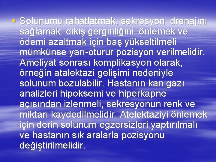 § Solunumu rahatlatmak, sekresyon drenajını sağlamak, dikiş gerginliğini önlemek ve ödemi azaltmak için baş