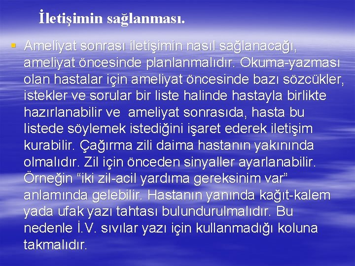 İletişimin sağlanması. § Ameliyat sonrası iletişimin nasıl sağlanacağı, ameliyat öncesinde planlanmalıdır. Okuma-yazması olan hastalar