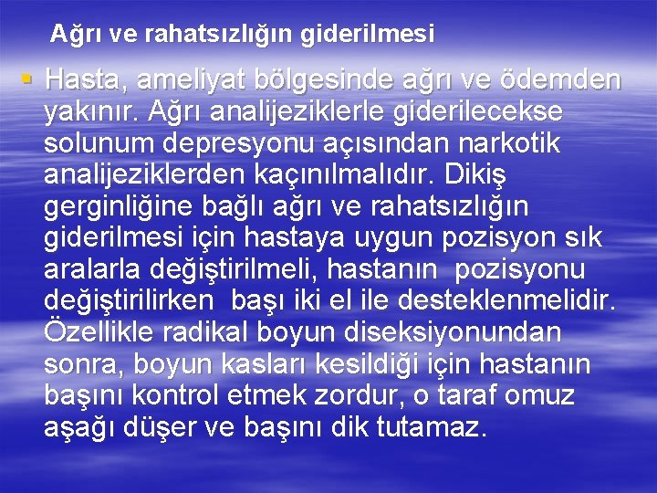 Ağrı ve rahatsızlığın giderilmesi § Hasta, ameliyat bölgesinde ağrı ve ödemden yakınır. Ağrı analijeziklerle