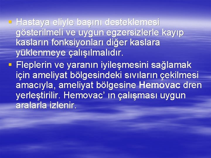 § Hastaya eliyle başını desteklemesi gösterilmeli ve uygun egzersizlerle kayıp kasların fonksiyonları diğer kaslara