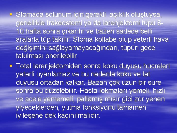 § Stomada solunum için gerekli açıklık oluştuysa, genellikle trakeostomi ya da larenjektomi tüpü 810