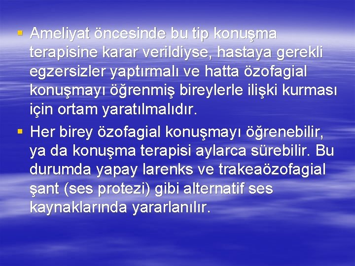 § Ameliyat öncesinde bu tip konuşma terapisine karar verildiyse, hastaya gerekli egzersizler yaptırmalı ve
