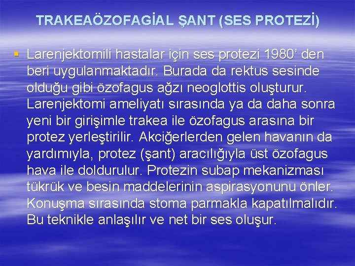 TRAKEAÖZOFAGİAL ŞANT (SES PROTEZİ) § Larenjektomili hastalar için ses protezi 1980’ den beri uygulanmaktadır.