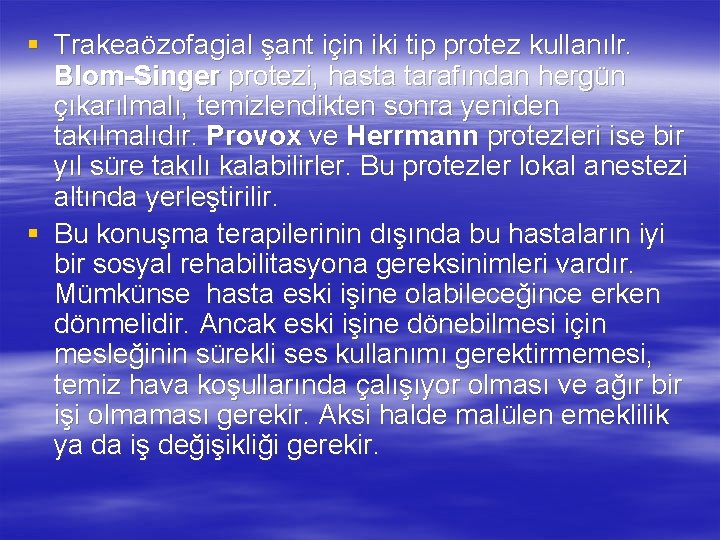 § Trakeaözofagial şant için iki tip protez kullanılr. Blom-Singer protezi, hasta tarafından hergün çıkarılmalı,