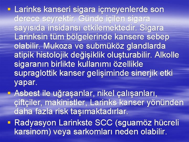 § Larinks kanseri sigara içmeyenlerde son derece seyrektir. Günde içilen sigara sayısıda insidansı etkilemektedir.