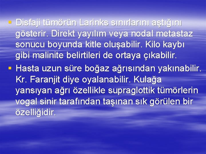 § Disfaji tümörün Larinks sınırlarını aştığını gösterir. Direkt yayılım veya nodal metastaz sonucu boyunda