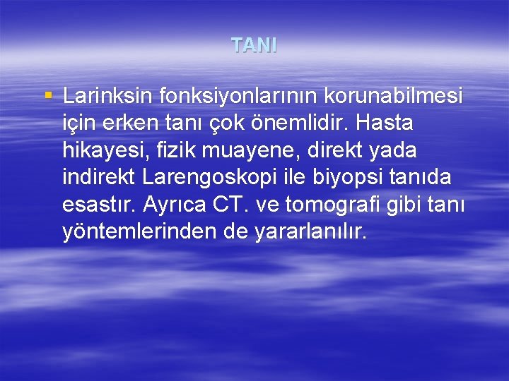 TANI § Larinksin fonksiyonlarının korunabilmesi için erken tanı çok önemlidir. Hasta hikayesi, fizik muayene,