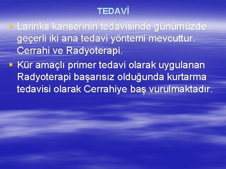 TEDAVİ § Larinks kanserinin tedavisinde günümüzde geçerli iki ana tedavi yöntemi mevcuttur. Cerrahi ve