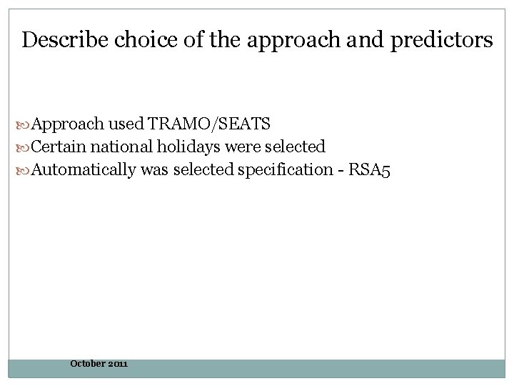 Describe choice of the approach and predictors Approach used TRAMO/SEATS Certain national holidays were