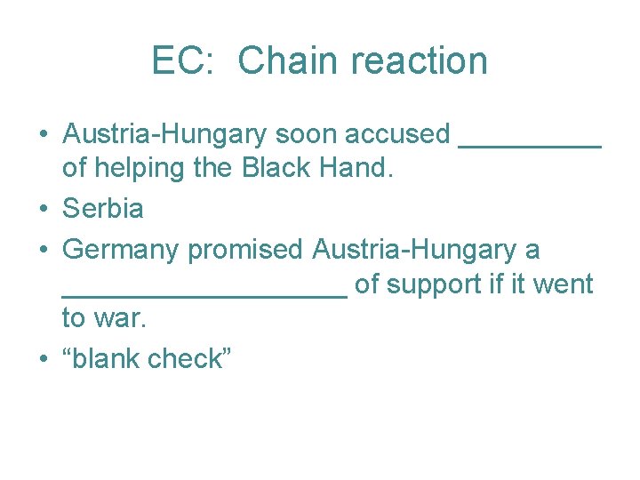 EC: Chain reaction • Austria-Hungary soon accused _____ of helping the Black Hand. •