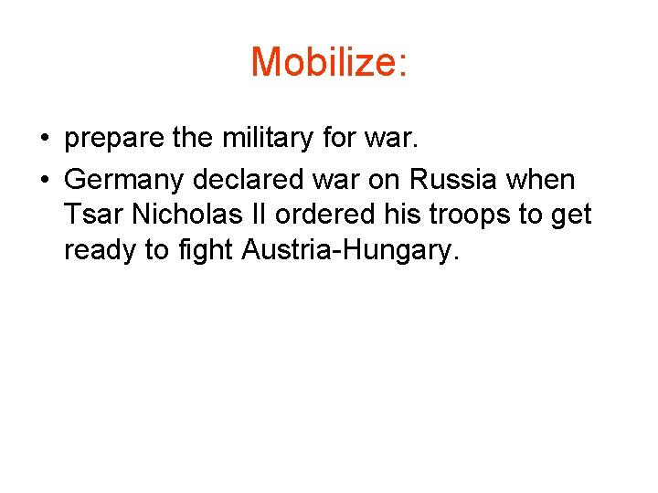 Mobilize: • prepare the military for war. • Germany declared war on Russia when