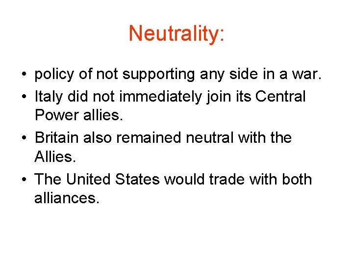 Neutrality: • policy of not supporting any side in a war. • Italy did