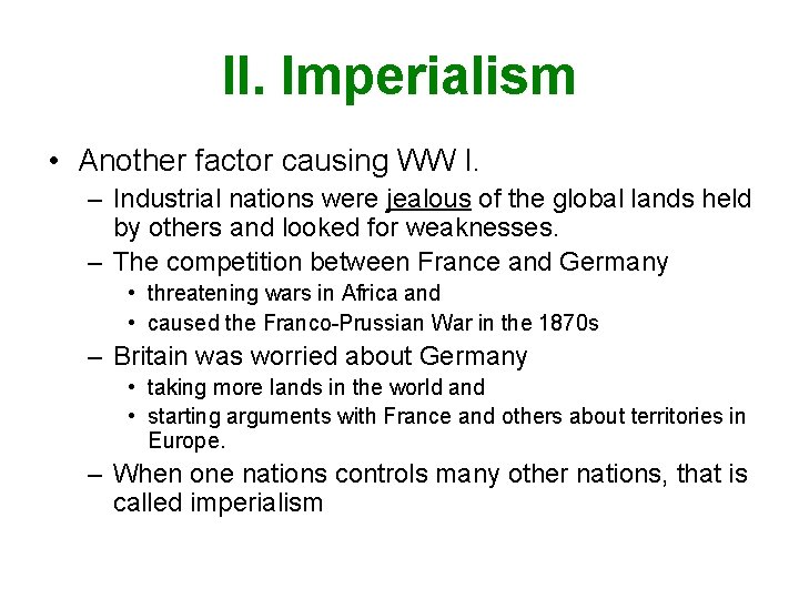 II. Imperialism • Another factor causing WW I. – Industrial nations were jealous of