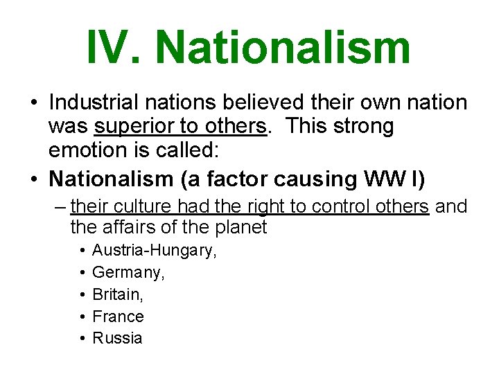 IV. Nationalism • Industrial nations believed their own nation was superior to others. This