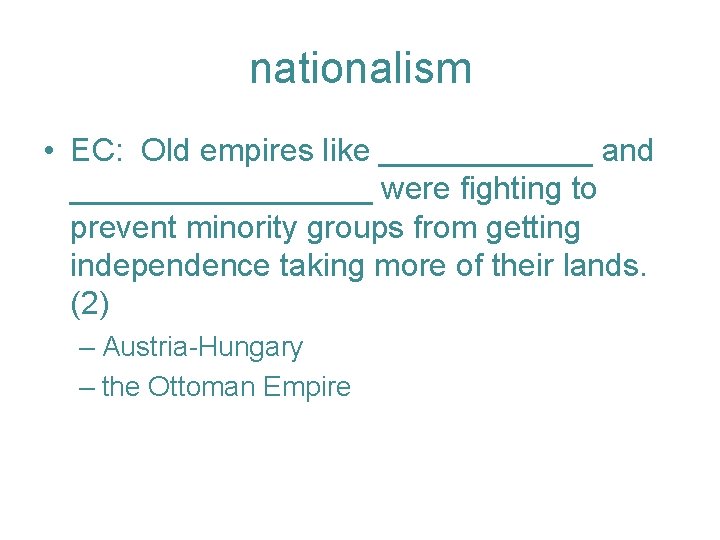 nationalism • EC: Old empires like ______ and _________ were fighting to prevent minority