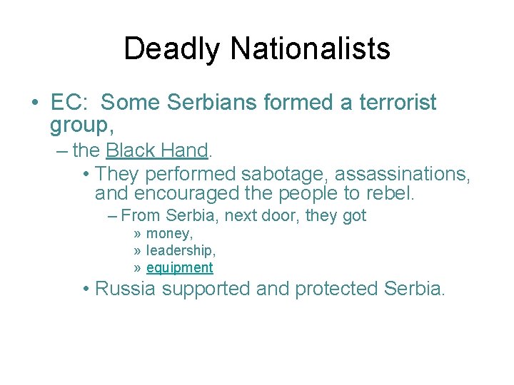 Deadly Nationalists • EC: Some Serbians formed a terrorist group, – the Black Hand.