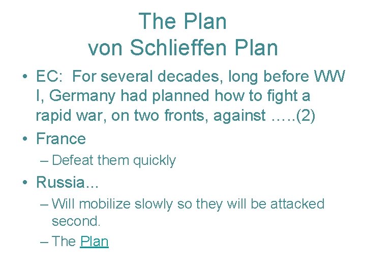 The Plan von Schlieffen Plan • EC: For several decades, long before WW I,