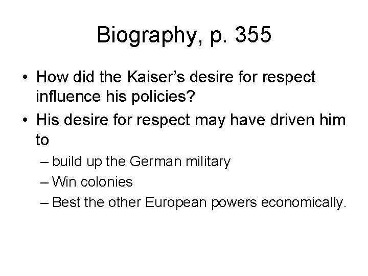 Biography, p. 355 • How did the Kaiser’s desire for respect influence his policies?