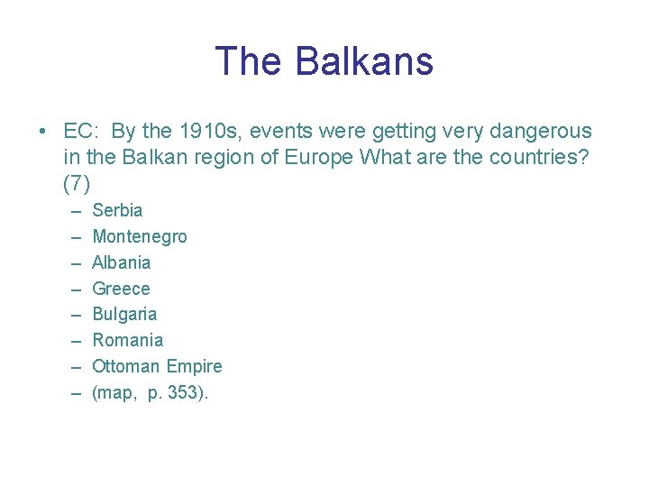 The Balkans • EC: By the 1910 s, events were getting very dangerous in