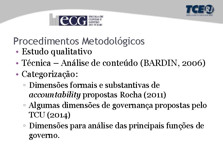 Procedimentos Metodológicos • Estudo qualitativo • Técnica – Análise de conteúdo (BARDIN, 2006) •