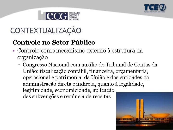 CONTEXTUALIZAÇÃO Controle no Setor Público • Controle como mecanismo externo à estrutura da organização