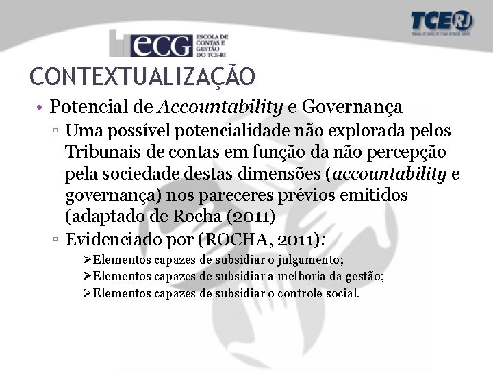 CONTEXTUALIZAÇÃO • Potencial de Accountability e Governança ▫ Uma possível potencialidade não explorada pelos