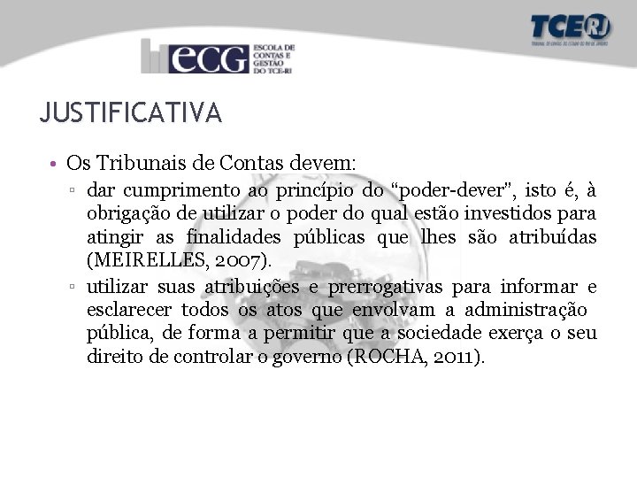 JUSTIFICATIVA • Os Tribunais de Contas devem: ▫ dar cumprimento ao princípio do “poder-dever”,