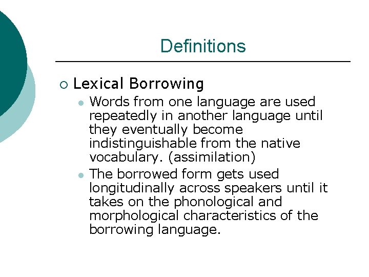Definitions ¡ Lexical Borrowing l l Words from one language are used repeatedly in