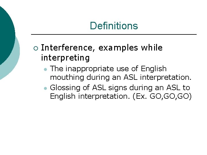 Definitions ¡ Interference, examples while interpreting l l The inappropriate use of English mouthing