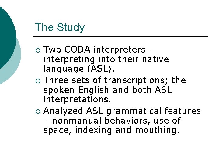 The Study Two CODA interpreters – interpreting into their native language (ASL). ¡ Three