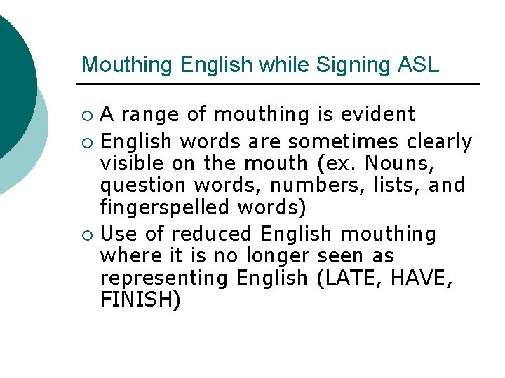 Mouthing English while Signing ASL A range of mouthing is evident ¡ English words