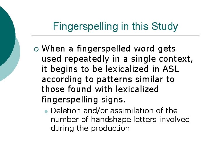 Fingerspelling in this Study ¡ When a fingerspelled word gets used repeatedly in a