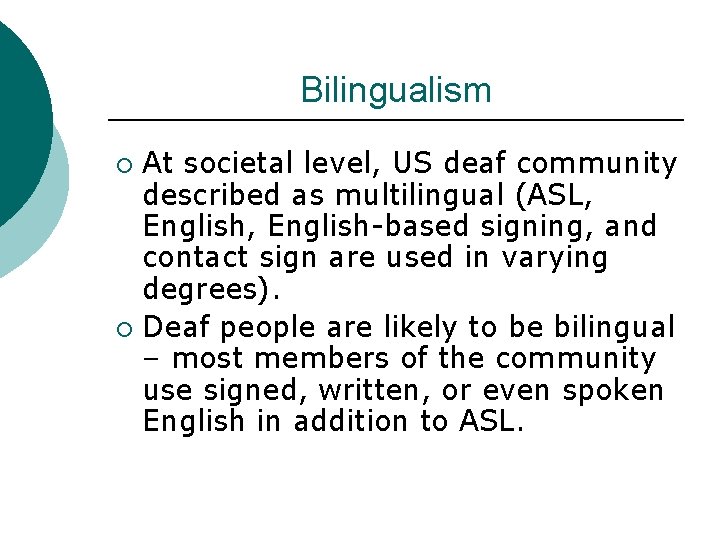 Bilingualism At societal level, US deaf community described as multilingual (ASL, English-based signing, and