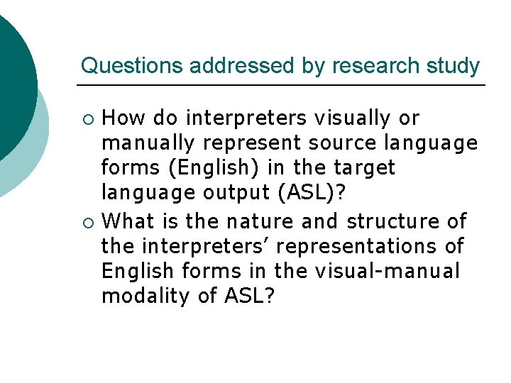 Questions addressed by research study How do interpreters visually or manually represent source language