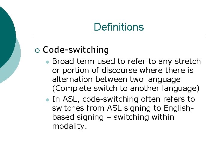 Definitions ¡ Code-switching l l Broad term used to refer to any stretch or