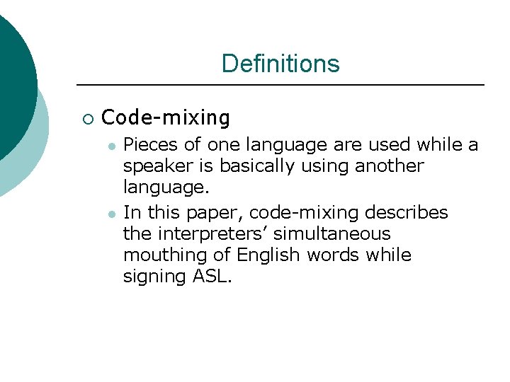 Definitions ¡ Code-mixing l l Pieces of one language are used while a speaker