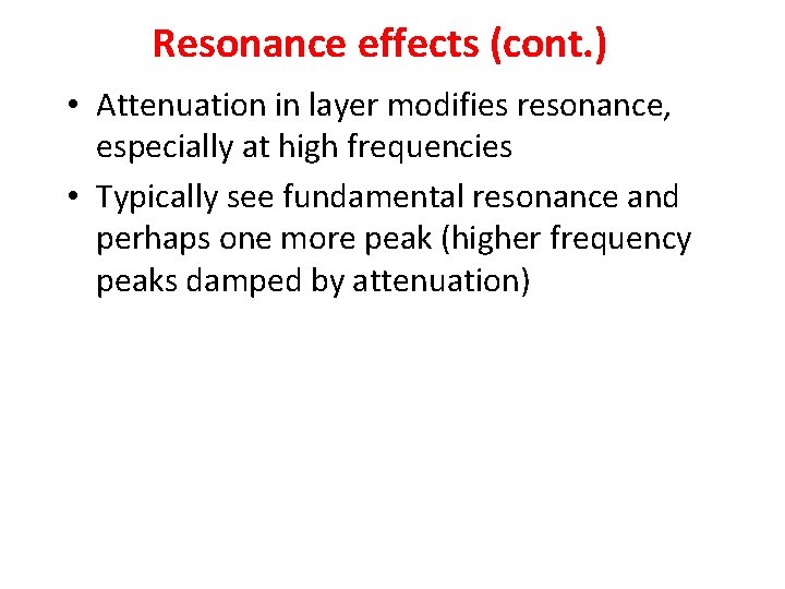 Resonance effects (cont. ) • Attenuation in layer modifies resonance, especially at high frequencies