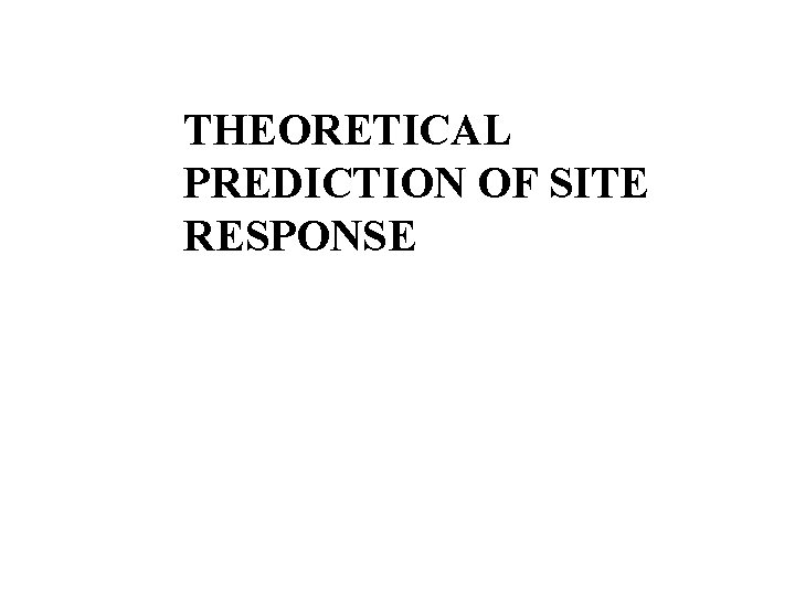 THEORETICAL PREDICTION OF SITE RESPONSE 