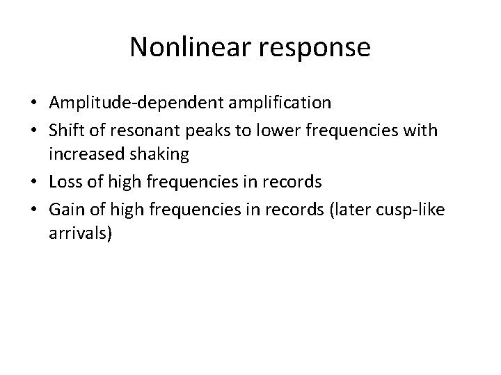 Nonlinear response • Amplitude-dependent amplification • Shift of resonant peaks to lower frequencies with