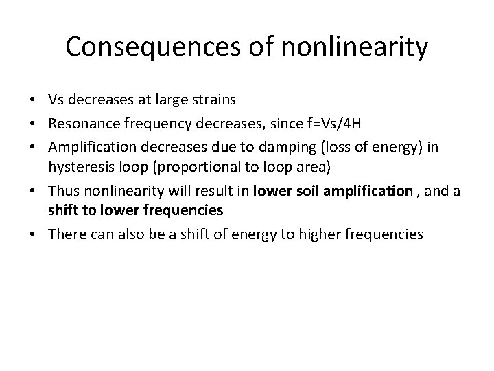 Consequences of nonlinearity • Vs decreases at large strains • Resonance frequency decreases, since