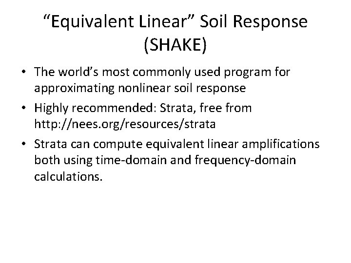 “Equivalent Linear” Soil Response (SHAKE) • The world’s most commonly used program for approximating