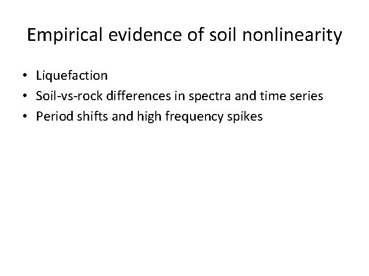 Empirical evidence of soil nonlinearity • Liquefaction • Soil-vs-rock differences in spectra and time