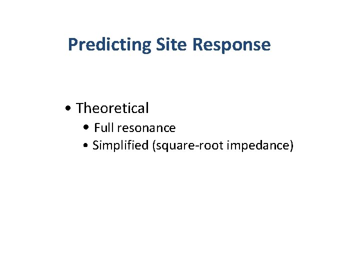 Predicting Site Response • Theoretical • Full resonance • Simplified (square-root impedance) 