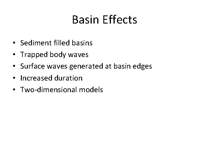 Basin Effects • • • Sediment filled basins Trapped body waves Surface waves generated