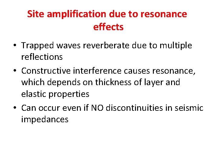 Site amplification due to resonance effects • Trapped waves reverberate due to multiple reflections