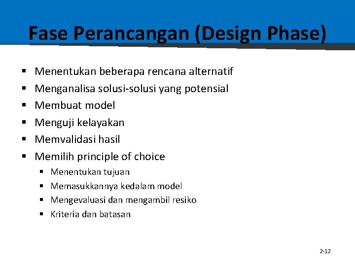 Fase Perancangan (Design Phase) § § § Menentukan beberapa rencana alternatif Menganalisa solusi-solusi yang