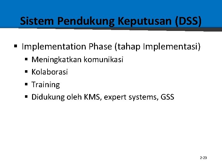 Sistem Pendukung Keputusan (DSS) § Implementation Phase (tahap Implementasi) § § Meningkatkan komunikasi Kolaborasi